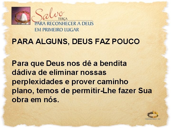 PARA ALGUNS, DEUS FAZ POUCO Para que Deus nos dê a bendita dádiva de