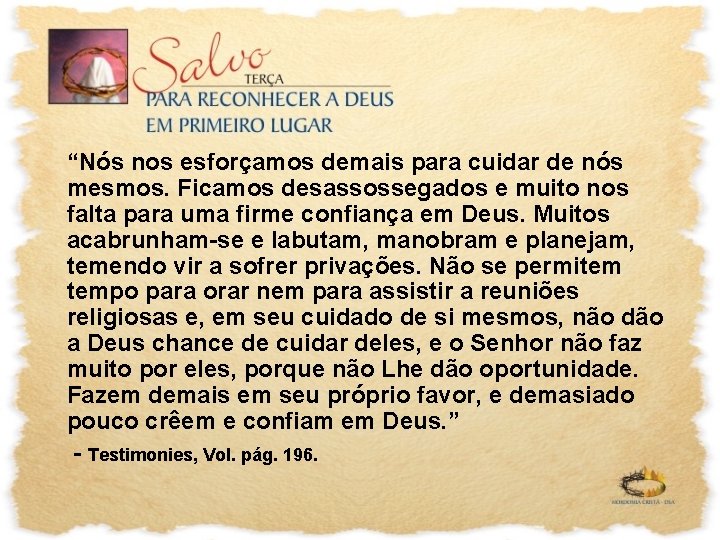 “Nós nos esforçamos demais para cuidar de nós mesmos. Ficamos desassossegados e muito nos