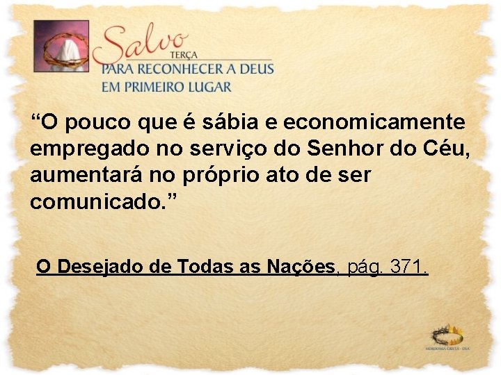 “O pouco que é sábia e economicamente empregado no serviço do Senhor do Céu,