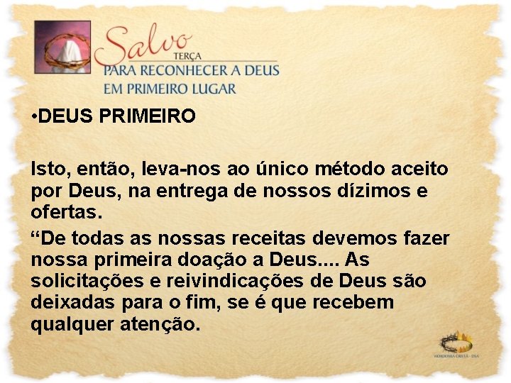  • DEUS PRIMEIRO Isto, então, leva-nos ao único método aceito por Deus, na