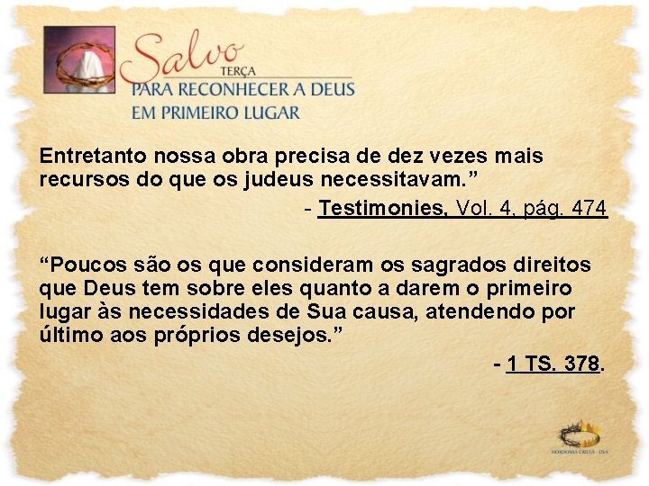 Entretanto nossa obra precisa de dez vezes mais recursos do que os judeus necessitavam.