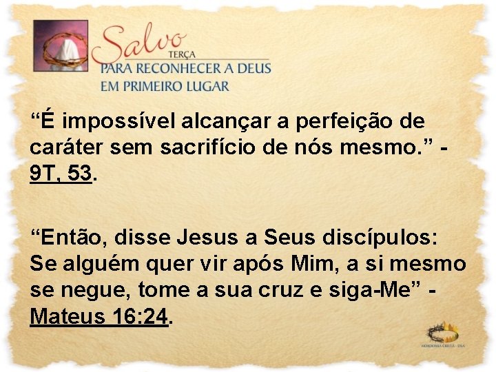 “É impossível alcançar a perfeição de caráter sem sacrifício de nós mesmo. ” 9