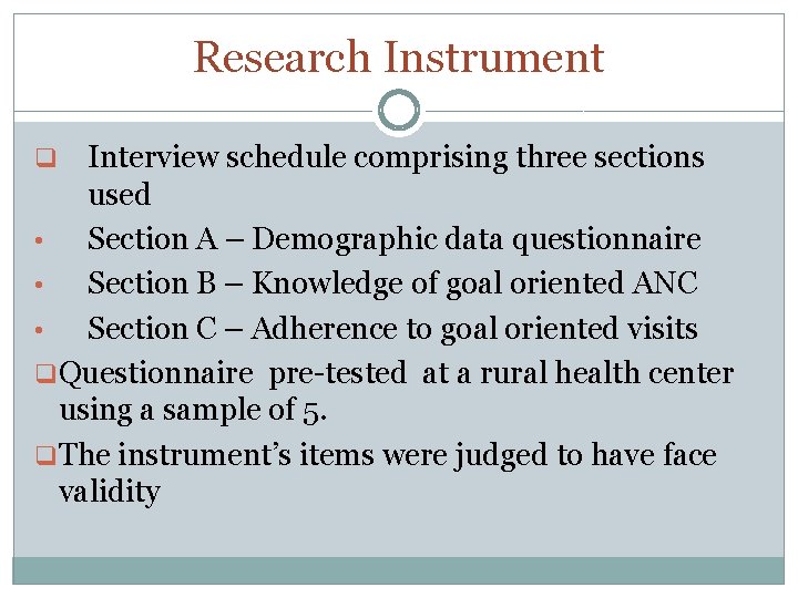 Research Instrument Interview schedule comprising three sections used • Section A – Demographic data