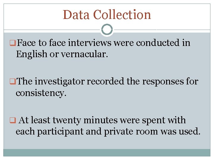 Data Collection q. Face to face interviews were conducted in English or vernacular. q.