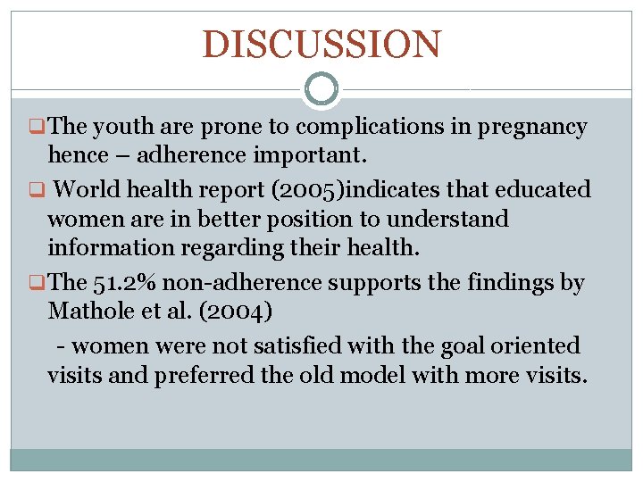 DISCUSSION q The youth are prone to complications in pregnancy hence – adherence important.