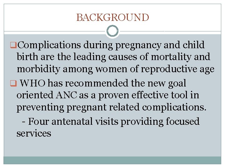 BACKGROUND q. Complications during pregnancy and child birth are the leading causes of mortality