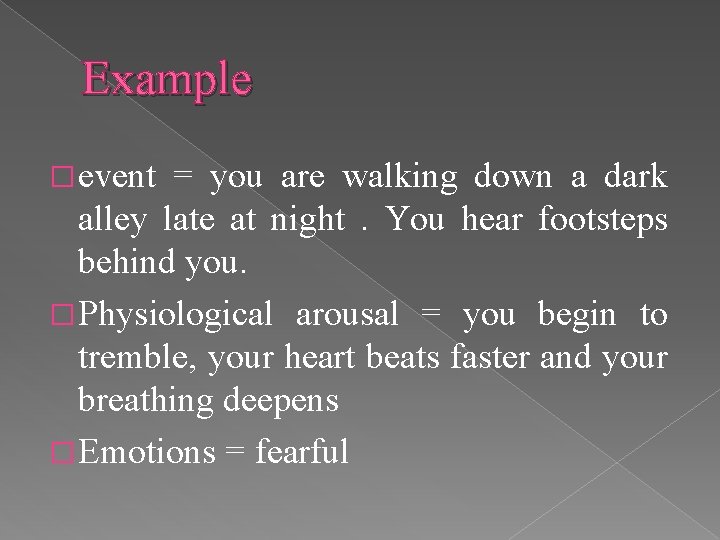 Example � event = you are walking down a dark alley late at night.