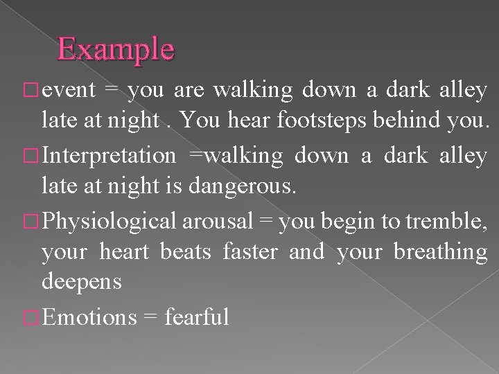 Example � event = you are walking down a dark alley late at night.