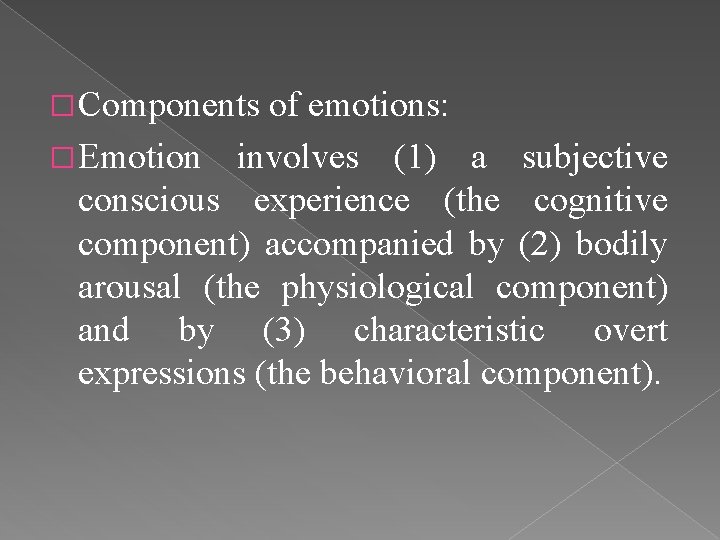 � Components of emotions: � Emotion involves (1) a subjective conscious experience (the cognitive