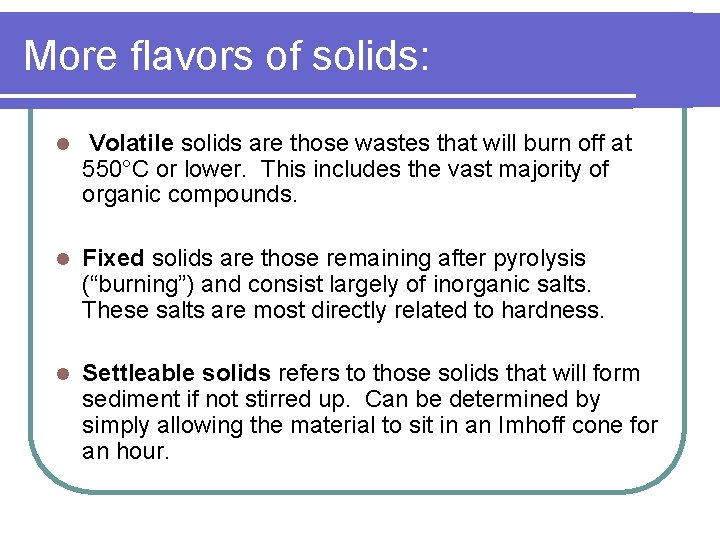 More flavors of solids: l Volatile solids are those wastes that will burn off