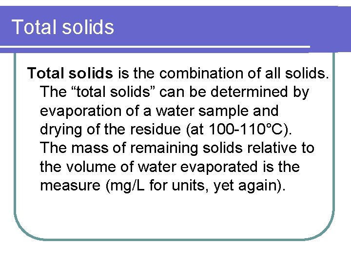Total solids is the combination of all solids. The “total solids” can be determined
