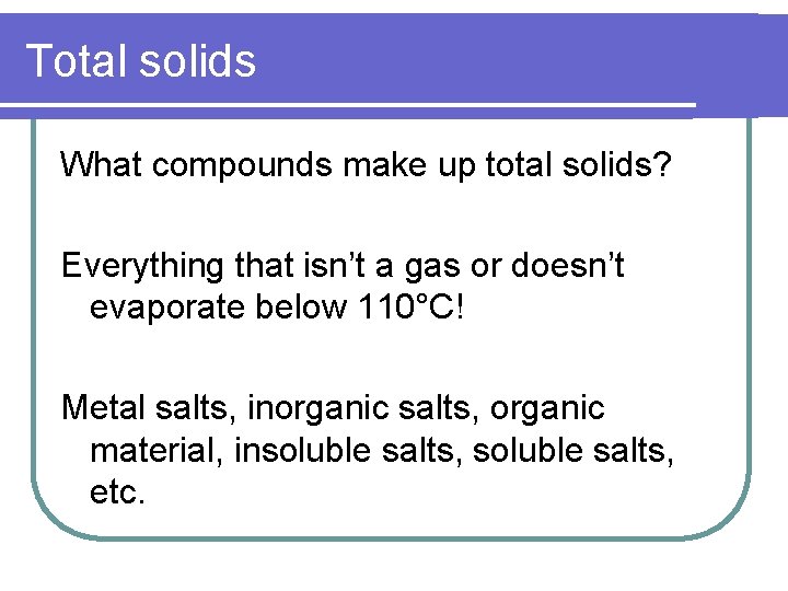 Total solids What compounds make up total solids? Everything that isn’t a gas or