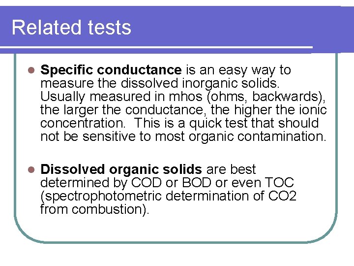 Related tests l Specific conductance is an easy way to measure the dissolved inorganic