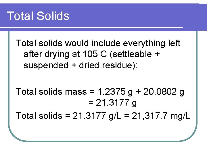 Total Solids Total solids would include everything left after drying at 105 C (settleable