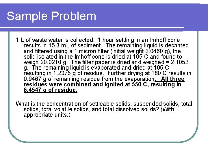 Sample Problem 1 L of waste water is collected. 1 hour settling in an