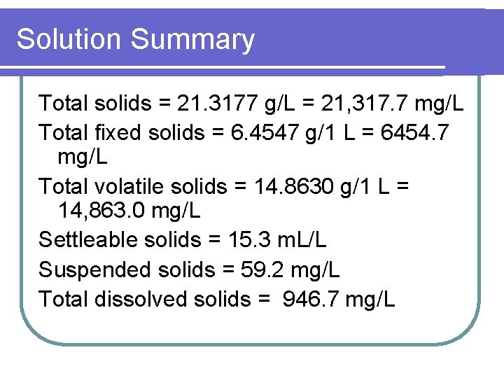 Solution Summary Total solids = 21. 3177 g/L = 21, 317. 7 mg/L Total