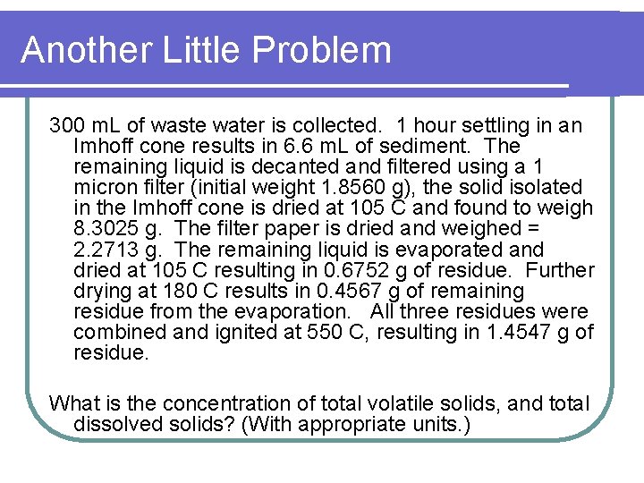 Another Little Problem 300 m. L of waste water is collected. 1 hour settling