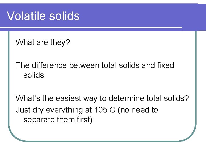 Volatile solids What are they? The difference between total solids and fixed solids. What’s