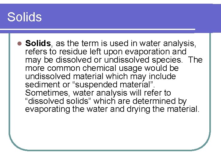 Solids l Solids, as the term is used in water analysis, refers to residue