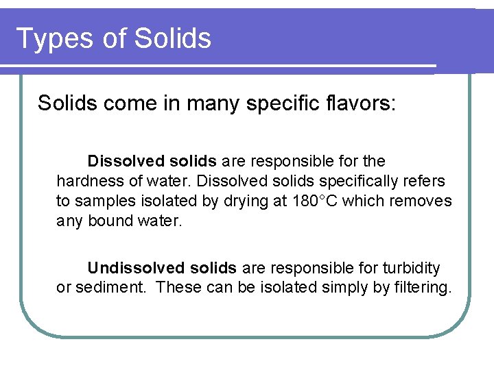 Types of Solids come in many specific flavors: Dissolved solids are responsible for the