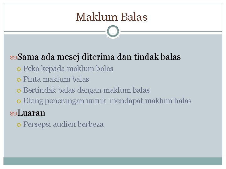Maklum Balas Sama ada mesej diterima dan tindak balas Peka kepada maklum balas Pinta Maklum Balas Sama ada mesej diterima dan tindak balas Peka kepada maklum balas Pinta