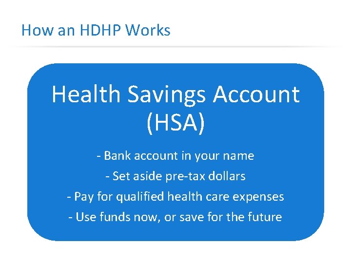 How an HDHP Works Health Savings Account (HSA) - Bank account in your name