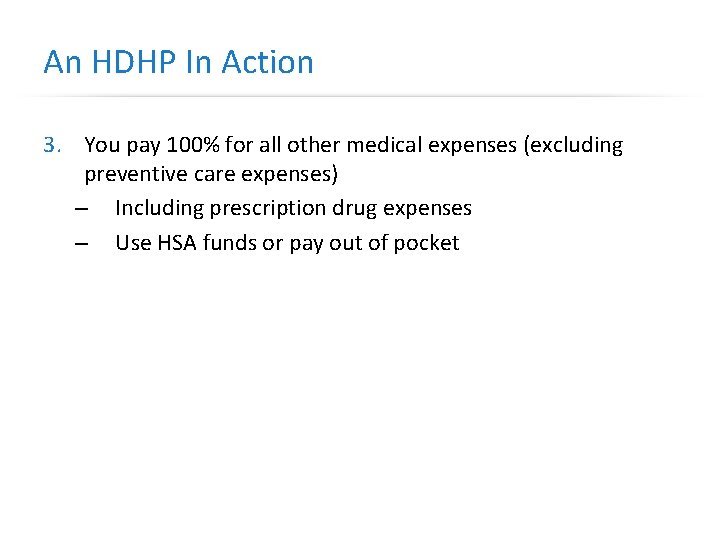 An HDHP In Action 3. You pay 100% for all other medical expenses (excluding