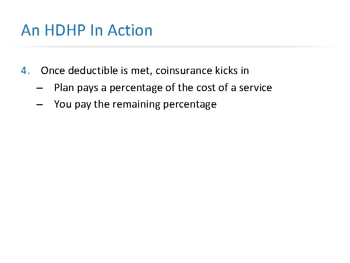 An HDHP In Action 4. Once deductible is met, coinsurance kicks in – Plan