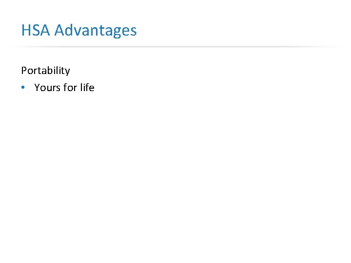 HSA Advantages Portability • Yours for life 