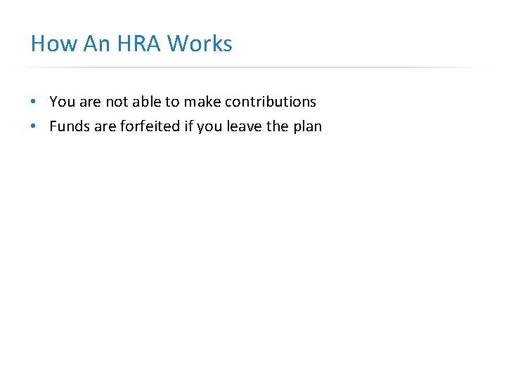 How An HRA Works • You are not able to make contributions • Funds