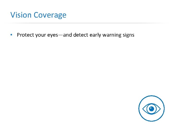 Vision Coverage • Protect your eyes—and detect early warning signs 