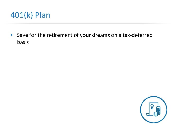 401(k) Plan • Save for the retirement of your dreams on a tax-deferred basis