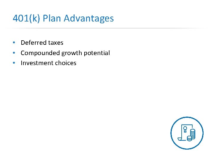 401(k) Plan Advantages • Deferred taxes • Compounded growth potential • Investment choices 