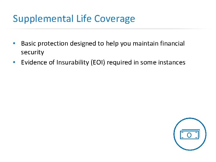 Supplemental Life Coverage • Basic protection designed to help you maintain financial security •