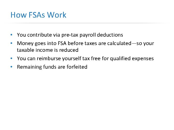 How FSAs Work • You contribute via pre-tax payroll deductions • Money goes into