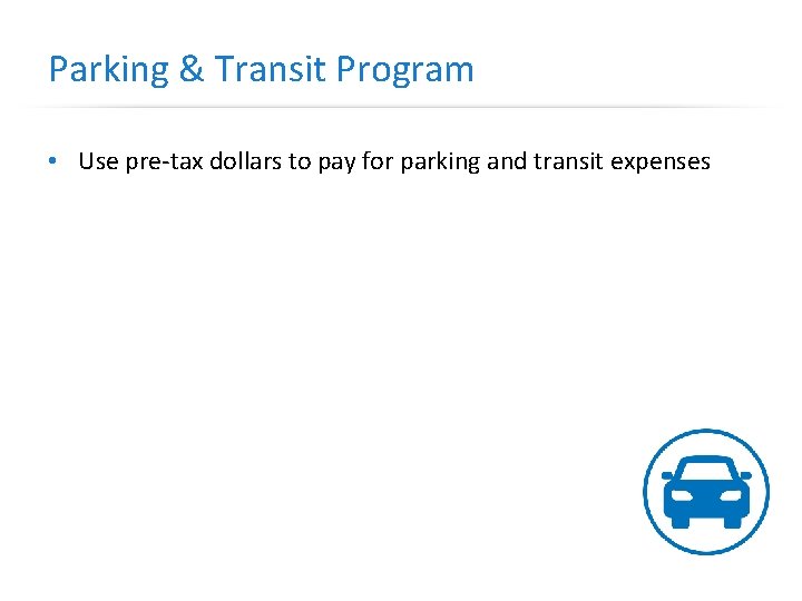 Parking & Transit Program • Use pre-tax dollars to pay for parking and transit