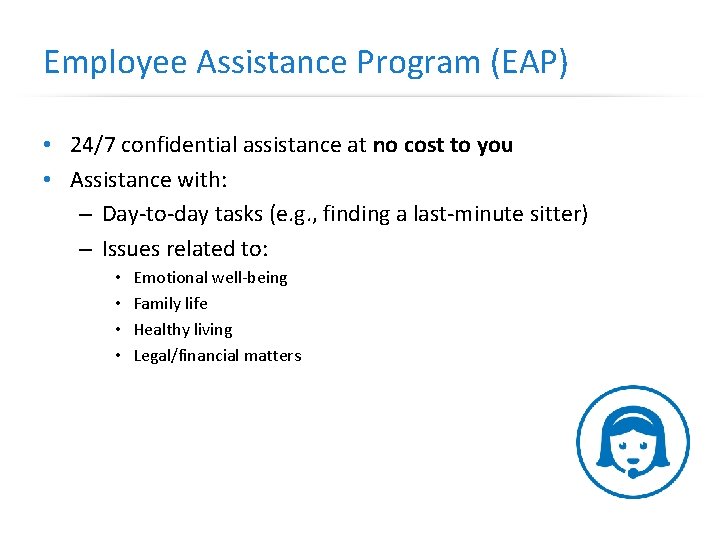 Employee Assistance Program (EAP) • 24/7 confidential assistance at no cost to you •