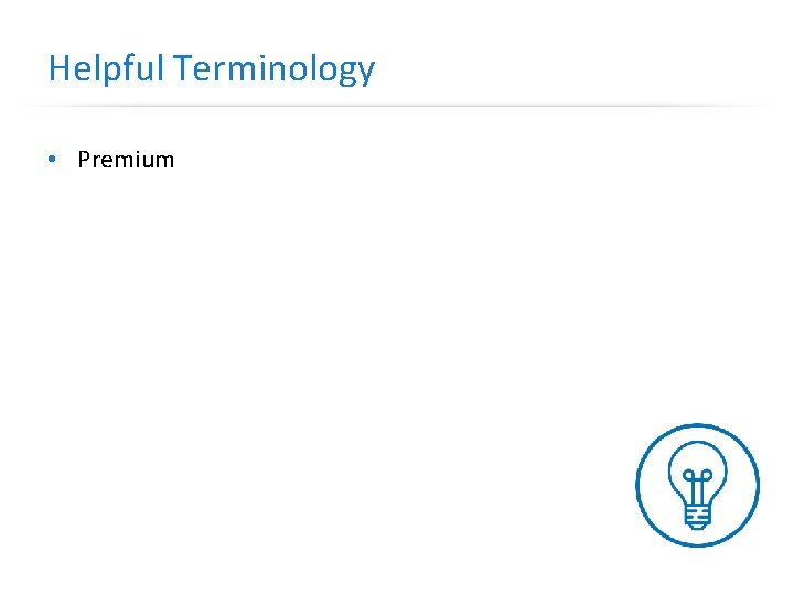 Helpful Terminology • Premium 