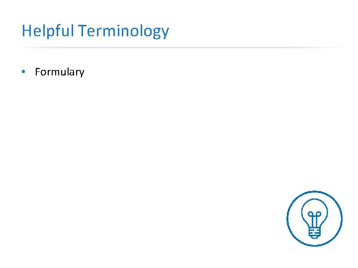 Helpful Terminology • Formulary 