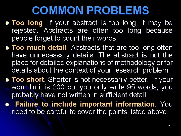 COMMON PROBLEMS Too long. If your abstract is too long, it may be rejected.