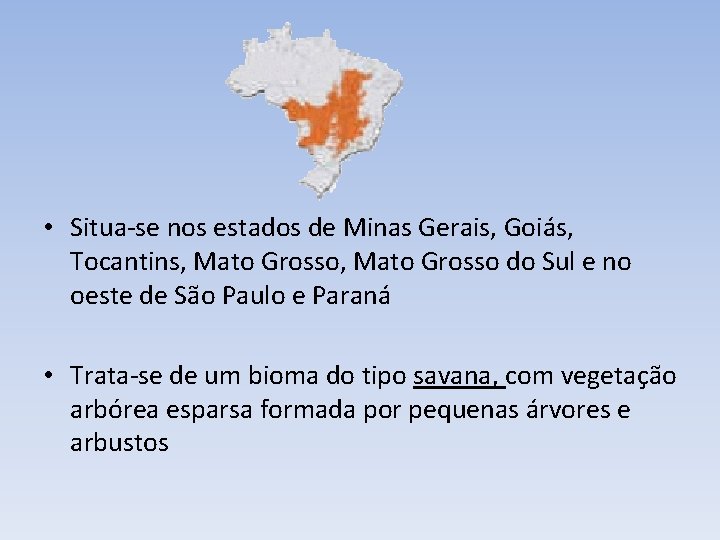  • Situa-se nos estados de Minas Gerais, Goiás, Tocantins, Mato Grosso do Sul