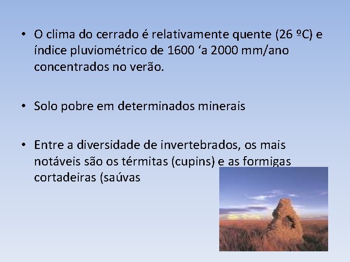  • O clima do cerrado é relativamente quente (26 ºC) e índice pluviométrico