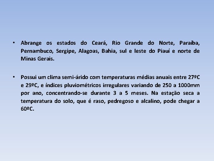  • Abrange os estados do Ceará, Rio Grande do Norte, Paraíba, Pernambuco, Sergipe,