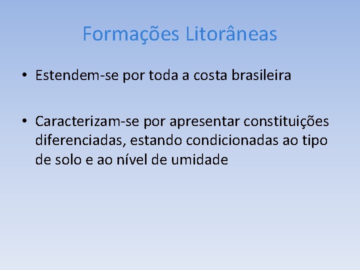 Formações Litorâneas • Estendem-se por toda a costa brasileira • Caracterizam-se por apresentar constituições
