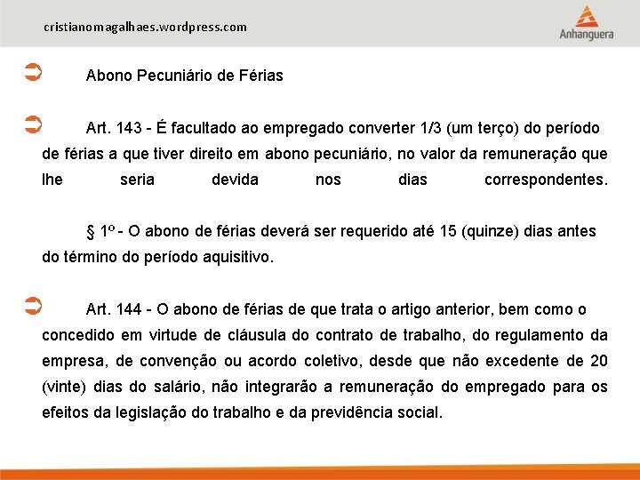 cristianomagalhaes. wordpress. com Abono Pecuniário de Férias Art. 143 - É facultado ao empregado