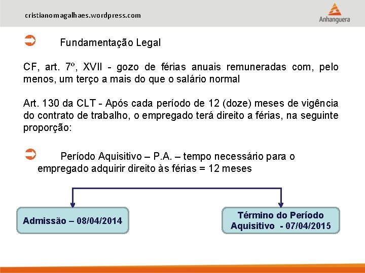 cristianomagalhaes. wordpress. com Fundamentação Legal CF, art. 7º, XVII - gozo de férias anuais