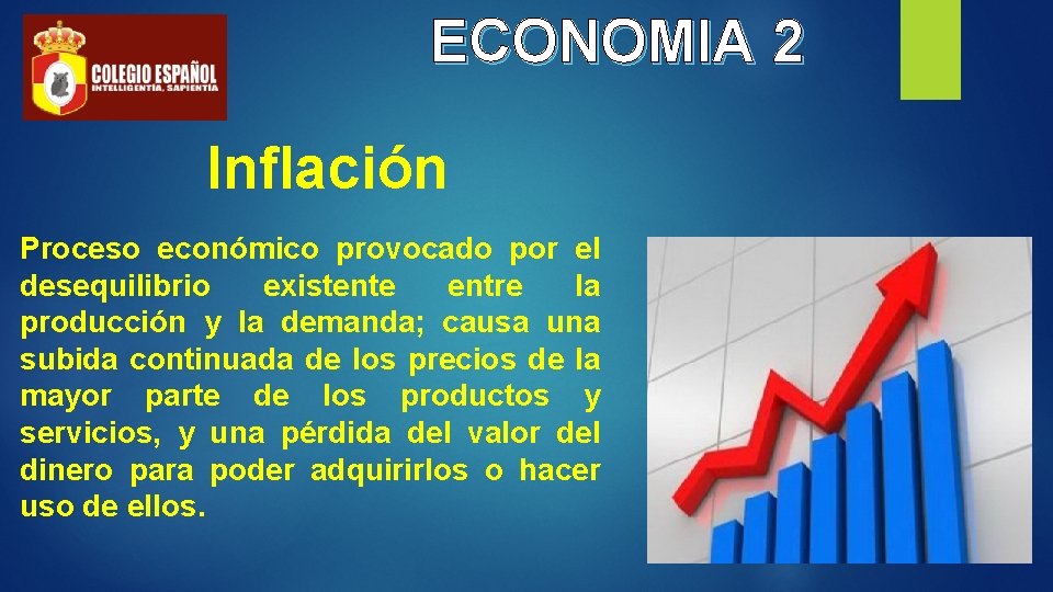 ECONOMIA 2 Inflación Proceso económico provocado por el desequilibrio existente entre la producción y