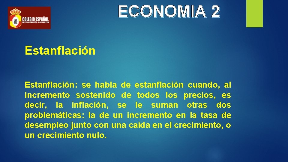 ECONOMIA 2 Estanflación: se habla de estanflación cuando, al incremento sostenido de todos los