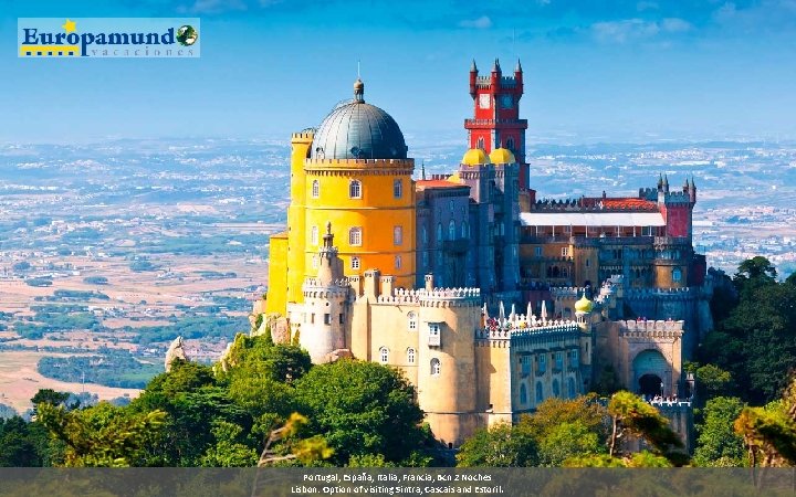Portugal, España, Italia, Francia, Bcn 2 Noches Lisbon: Option of visiting Sintra, Cascais and