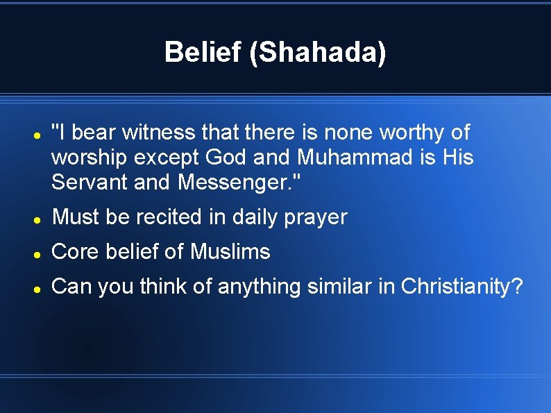 Belief (Shahada) "I bear witness that there is none worthy of worship except God